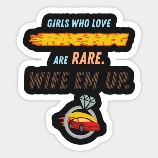 Girls Who Love Racing Are Rare Wife Em Up Racer Sticker